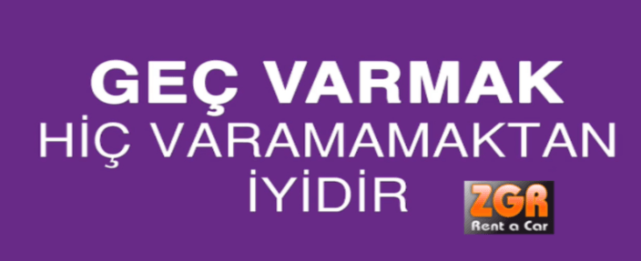 gec-varmak-hic-varmamaktan-iyidir